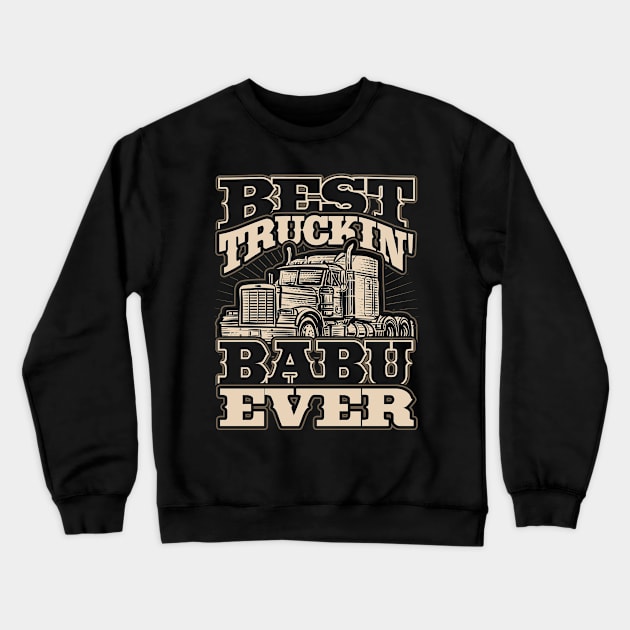 Best Truckin Babu Ever Trucker Driver Crewneck Sweatshirt by aneisha